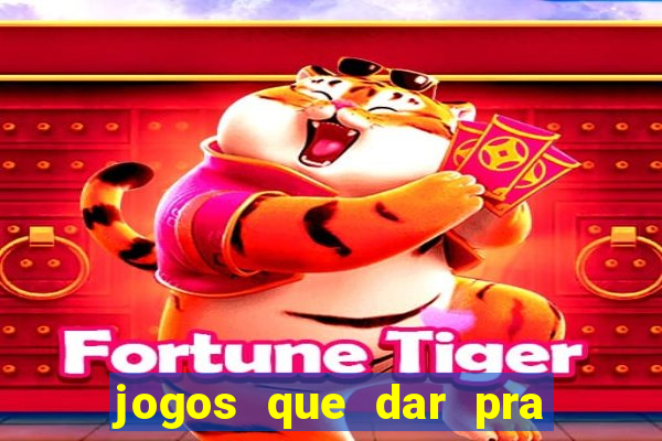 jogos que dar pra ganhar dinheiro